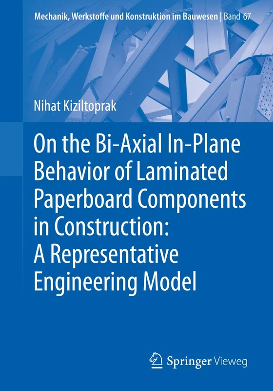 On the Bi-Axial In-Plane Behavior of Laminated Paperboard Components in Construction: A Representative Engineering Model: 67 (Mechanik, Werkstoffe und Konstruktion im Bauwesen, 67)