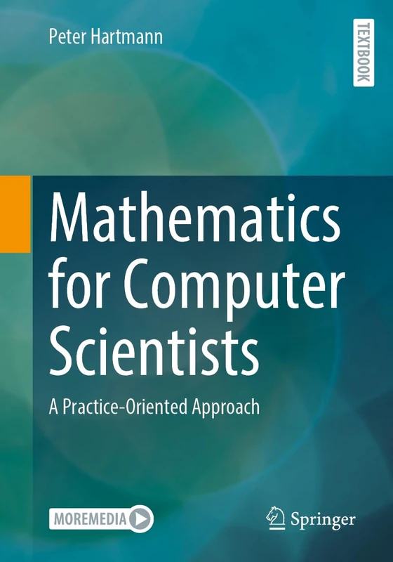 Mathematics for Computer Scientists: A Practice-Oriented Approach (Moremedia)