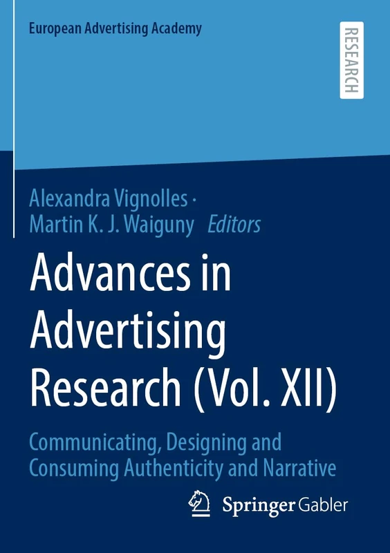 Advances in Advertising Research (Vol. XII): Communicating, Designing and Consuming Authenticity and Narrative (European Advertising Academy)