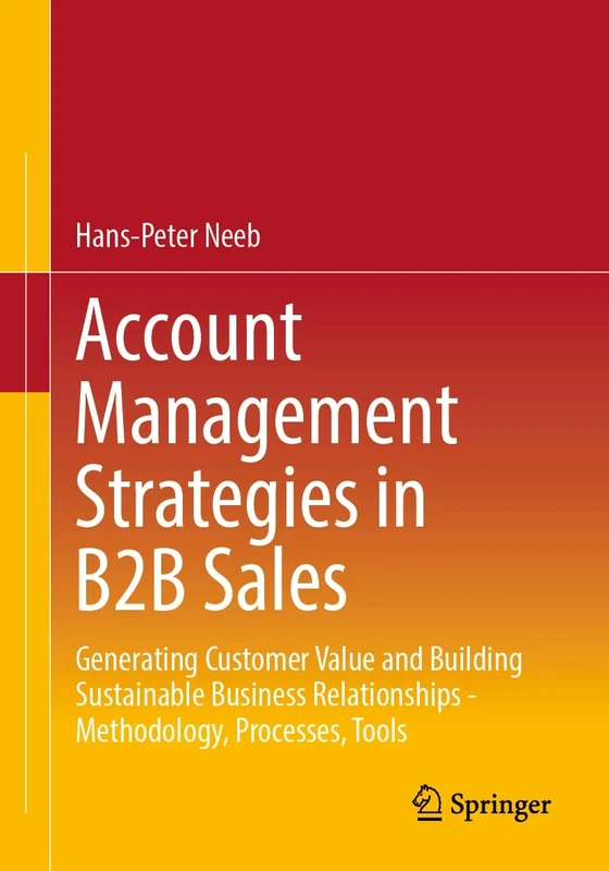 Account Management Strategies in B2B Sales: Generating Customer Value and Building Sustainable Business Relationships - Methodology, Processes, Tools - Image 1