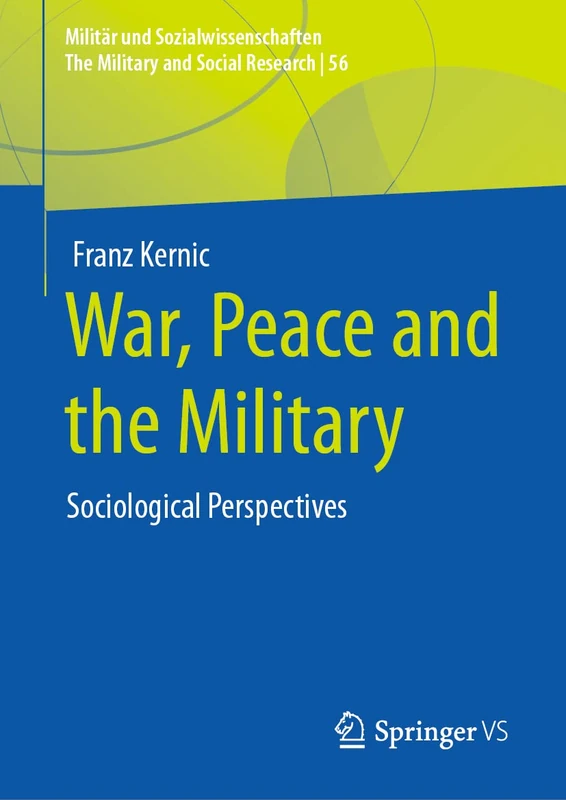 War, Peace and the Military: Sociological Perspectives: 56 (Militär und Sozialwissenschaften/The Military and Social Research, 56)