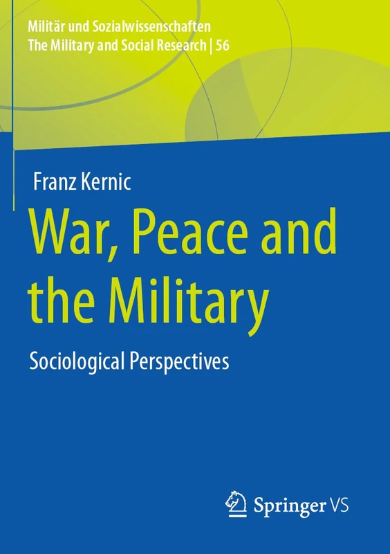 War, Peace and the Military: Sociological Perspectives: 56 (Militär und Sozialwissenschaften/The Military and Social Research, 56)