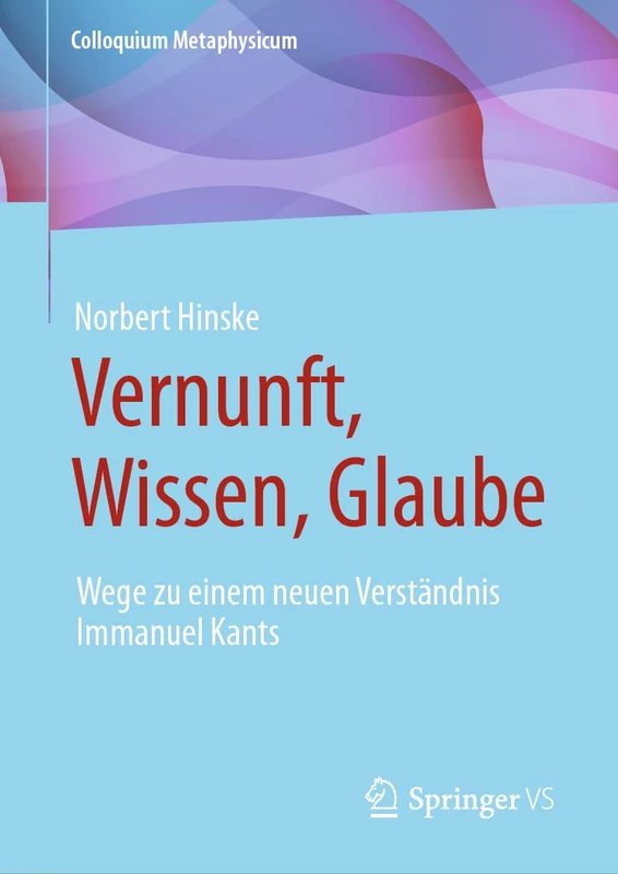 Vernunft, Wissen, Glaube: Wege zu einem neuen Verständnis Immanuel Kants (Colloquium Metaphysicum) - Image 1