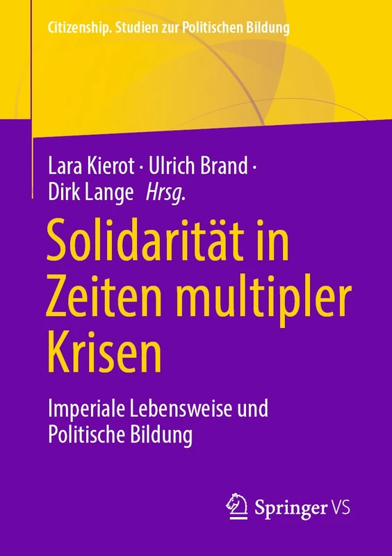 Solidarität in Zeiten multipler Krisen: Imperiale Lebensweise und Politische Bildung (Citizenship. Studien zur Politischen Bildung)