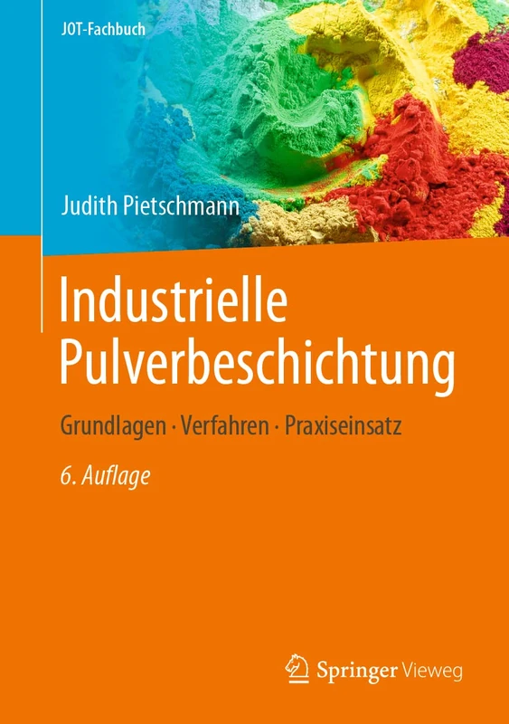 Industrielle Pulverbeschichtung: Grundlagen, Verfahren, Praxiseinsatz (JOT-Fachbuch)