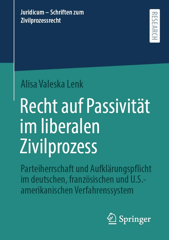 Recht auf Passivität im liberalen Zivilprozess: Parteiherrschaft und Aufklärungspflicht im deutschen, französischen und U.S.-amerikanischen ... (Juridicum - Schriften zum Zivilprozessrecht)