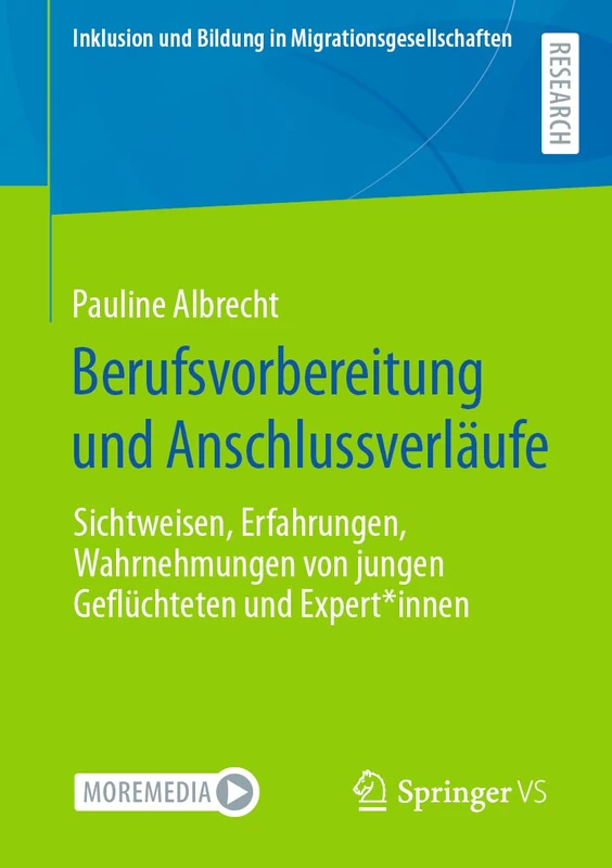 Berufsvorbereitung und Anschlussverläufe: Sichtweisen, Erfahrungen, Wahrnehmungen von jungen Geflüchteten und Expert*innen (Inklusion und Bildung in Migrationsgesellschaften)
