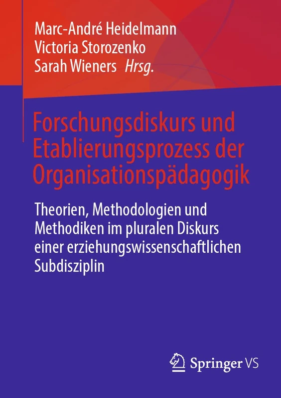 Forschungsdiskurs und Etablierungsprozess der Organisationspädagogik: Theorien, Methodologien und Methodiken im pluralen Diskurs einer erziehungswissenschaftlichen Subdisziplin