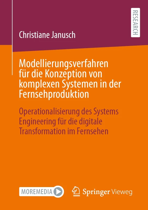 Modellierungsverfahren für die Konzeption von komplexen Systemen in der Fernsehproduktion: Operationalisierung des Systems Engineering für die digitale Transformation im Fernsehen