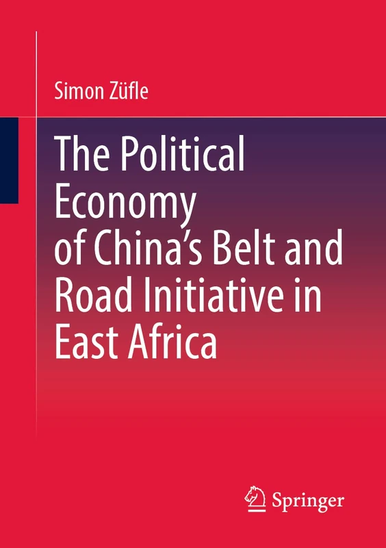 The Political Economy of China’s Belt and Road Initiative in East Africa: Auf Dem Weg Zu Einer Hegemonie Chinas?