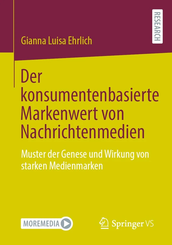 Der konsumentenbasierte Markenwert von Nachrichtenmedien: Muster der Genese und Wirkung von starken Medienmarken