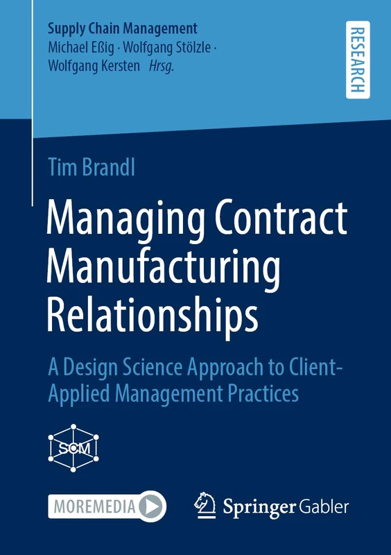 Managing Contract Manufacturing Relationships: A Design Science Approach to Client-Applied Management Practices (Supply Chain Management)