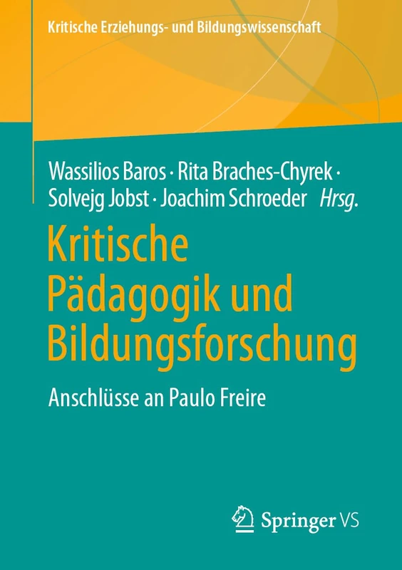 Kritische Pädagogik und Bildungsforschung: Anschlüsse an Paulo Freire (Kritische Erziehungs- und Bildungswissenschaft)