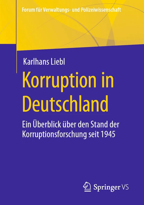 Korruption in Deutschland: Ein Überblick über den Stand der Korruptionsforschung seit 1945 (Forum für Verwaltungs‐ und Polizeiwissenschaft)