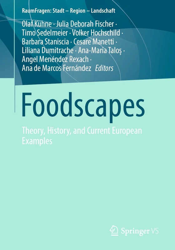 Foodscapes: Theory, History, and Current European Examples (RaumFragen: Stadt – Region – Landschaft)