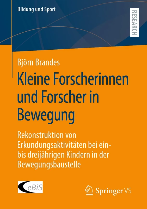 Kleine Forscherinnen und Forscher in Bewegung: Rekonstruktion von Erkundungsaktivitäten bei ein- bis dreijährigen Kindern in der Bewegungsbaustelle: 33 (Bildung und Sport, 33)