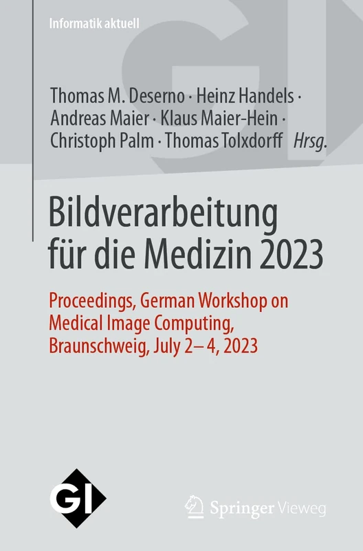 Bildverarbeitung für die Medizin 2023: Proceedings, German Workshop on Medical Image Computing, Braunschweig, July 2-4, 2023 (Informatik aktuell)