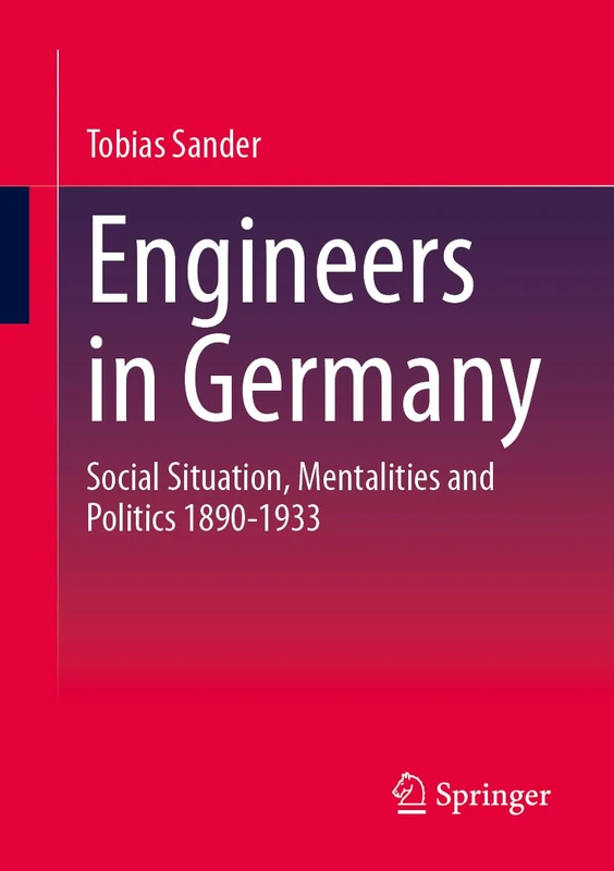 Engineers in Germany: Social Situation, Mentalities and Politics 1890-1933