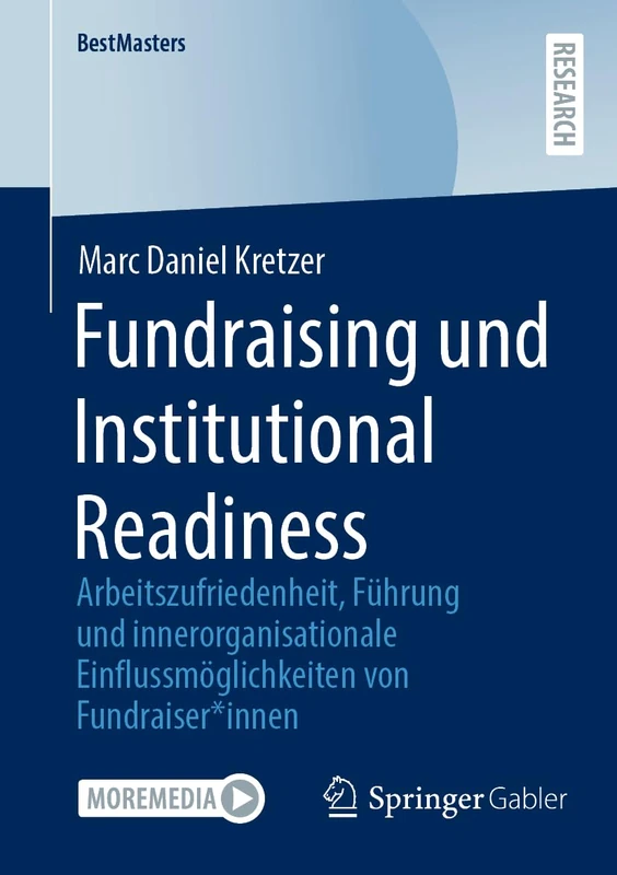 Fundraising und Institutional Readiness: Arbeitszufriedenheit, Führung und innerorganisationale Einflussmöglichkeiten von Fundraiser*innen (BestMasters)