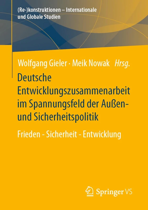 Deutsche Entwicklungszusammenarbeit im Spannungsfeld der Außen- und Sicherheitspolitik: Frieden - Sicherheit - Entwicklung ((Re-)konstruktionen - Internationale und Globale Studien)