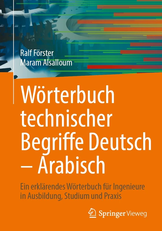 Wörterbuch technischer Begriffe Deutsch – Arabisch: Ein erklärendes Wörterbuch für Ingenieure in Ausbildung, Studium und Praxis