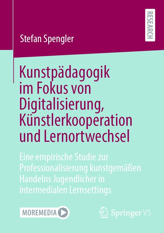 Kunstpädagogik im Fokus von Digitalisierung, Künstlerkooperation und Lernortwechsel: Eine empirische Studie zur Professionalisierung kunstgemäßen Handelns Jugendlicher in intermedialen Lernsettings