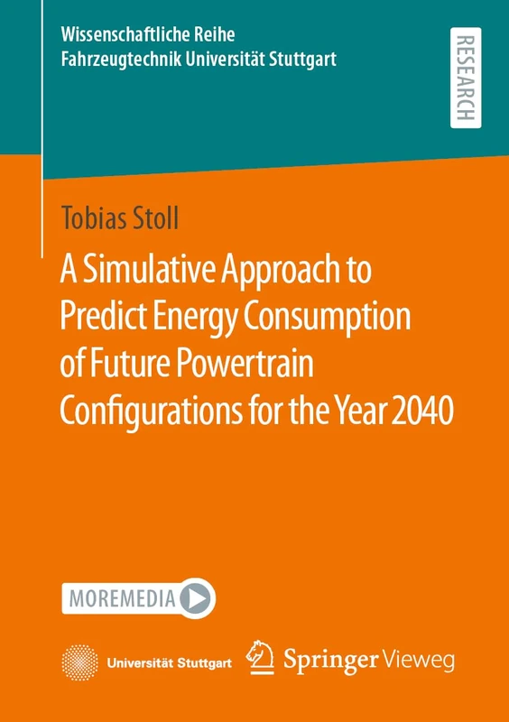 A Simulative Approach to Predict Energy Consumption of Future Powertrain Configurations for the Year 2040 (Wissenschaftliche Reihe Fahrzeugtechnik Universität Stuttgart)