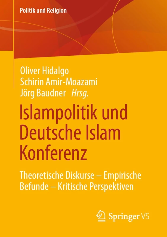 Islampolitik und Deutsche Islam Konferenz: Theoretische Diskurse – Empirische Befunde – Kritische Perspektiven (Politik und Religion)