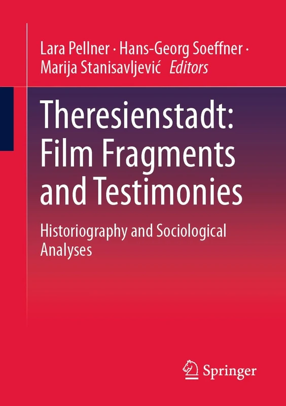 Theresienstadt: Film Fragments and Testimonies: Historiography and Sociological Analyses