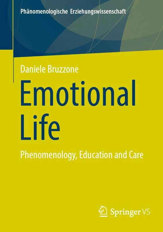 Emotional Life: Phenomenology, Education and Care: 14 (Phänomenologische Erziehungswissenschaft, 14)