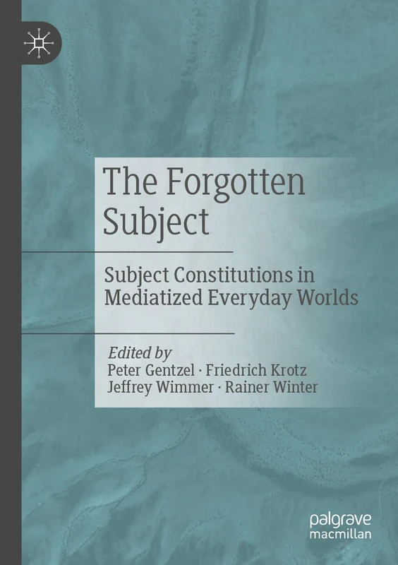 The Forgotten Subject: Subject Constitutions in Mediatized Everyday Worlds - Image 1