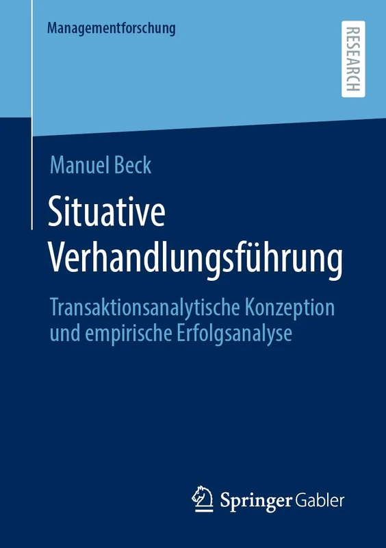 Situative Verhandlungsführung: Transaktionsanalytische Konzeption und empirische Erfolgsanalyse (Managementforschung)