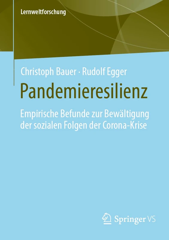 Pandemieresilienz: Empirische Befunde zur Bewältigung der sozialen Folgen der Corona-Krise: 42 (Lernweltforschung, 42)