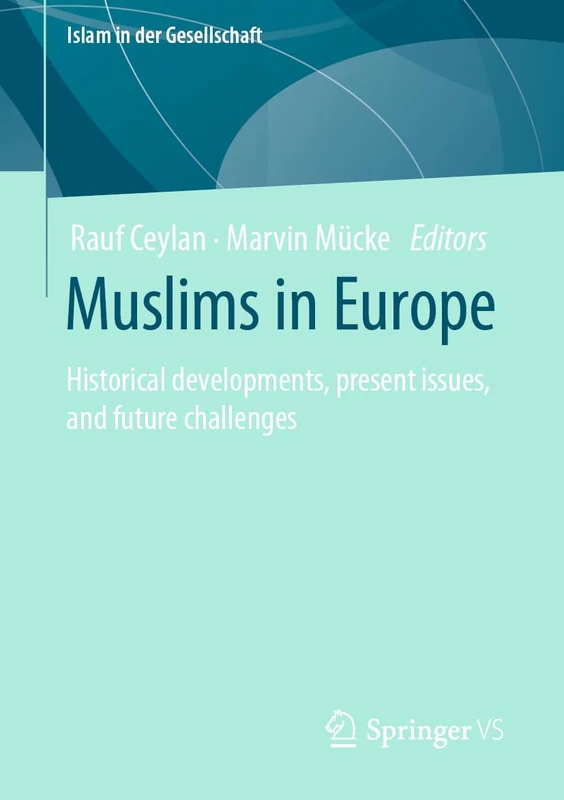 Muslims in Europe: Historical developments, present issues, and future challenges (Islam in der Gesellschaft)