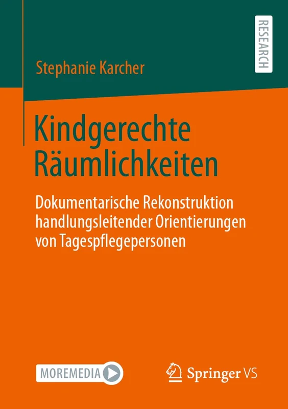 Kindgerechte Räumlichkeiten: Dokumentarische Rekonstruktion handlungsleitender Orientierungen von Tagespflegepersonen