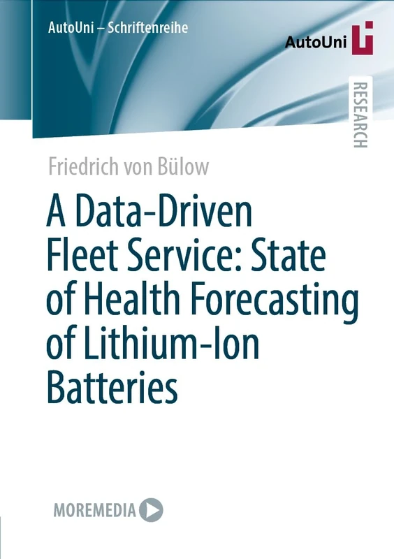 A Data-Driven Fleet Service: State of Health Forecasting of Lithium-Ion Batteries: 170 (AutoUni – Schriftenreihe, 170)