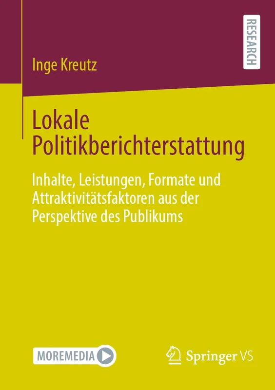 Lokale Politikberichterstattung: Inhalte, Leistungen, Formate und Attraktivitätsfaktoren aus der Perspektive des Publikums