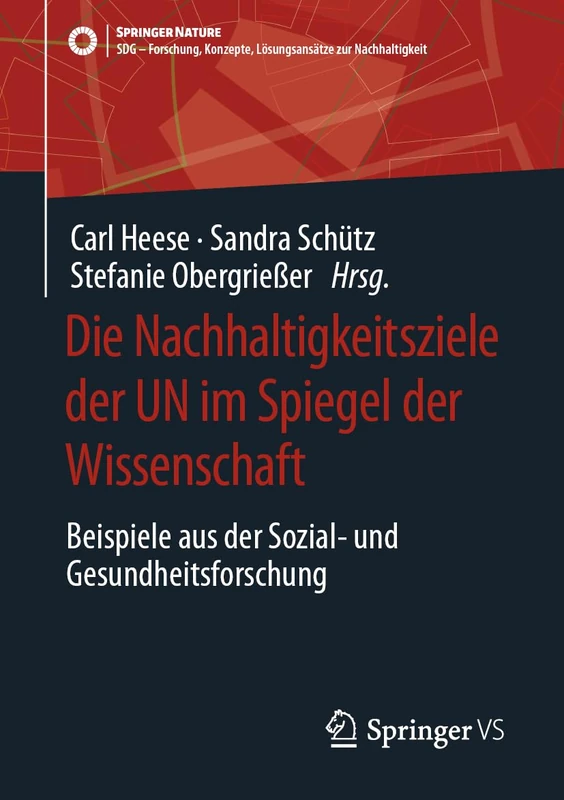 Die Nachhaltigkeitsziele der UN im Spiegel der Wissenschaft: Beispiele aus der Sozial- und Gesundheitsforschung (SDG - Forschung, Konzepte, Lösungsansätze zur Nachhaltigkeit)