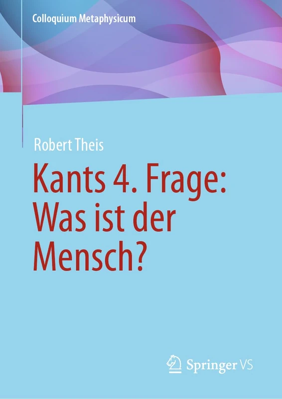 Kants 4. Frage: Was ist der Mensch? (Colloquium Metaphysicum)