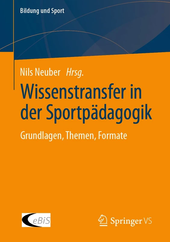Wissenstransfer in der Sportpädagogik: Grundlagen, Themen, Formate: 34 (Bildung und Sport, 34)