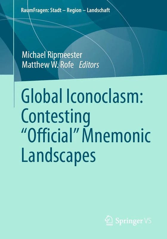 Global Iconoclasm: Contesting “Official” Mnemonic Landscapes (RaumFragen: Stadt – Region – Landschaft) - Image 1