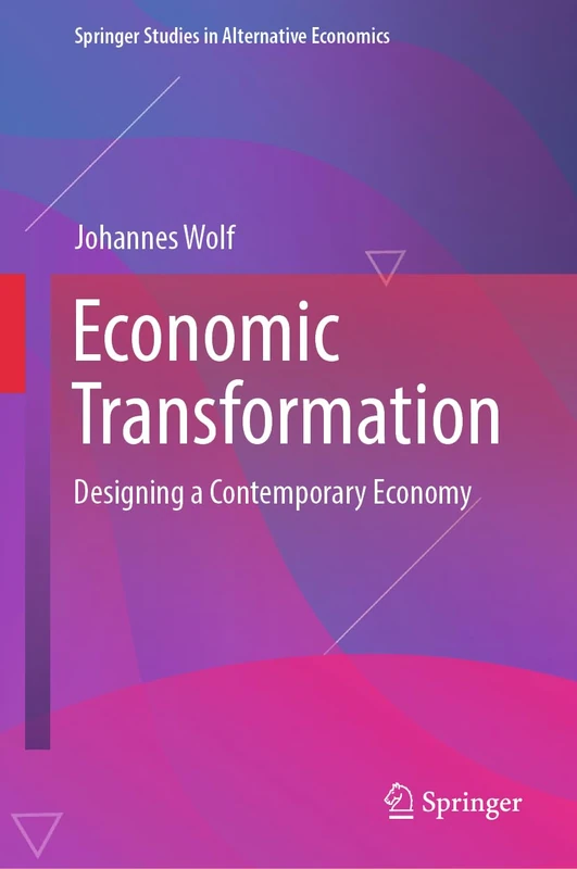 Economic Transformation: Designing a Contemporary Economy (Springer Studies in Alternative Economics)
