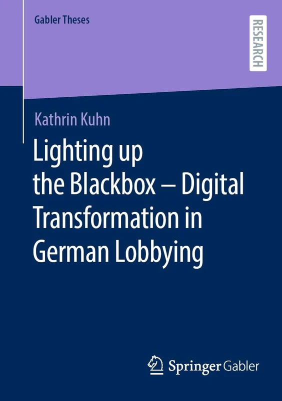 Lighting up the Blackbox ― Digital Transformation in German Lobbying (Gabler Theses)