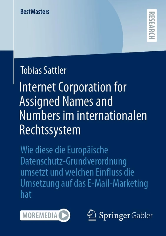 Internet Corporation for Assigned Names and Numbers im internationalen Rechtssystem: Wie diese die Europäische Datenschutz-Grundverordnung umsetzt und ... auf das E-Mail-Marketing hat (BestMasters)