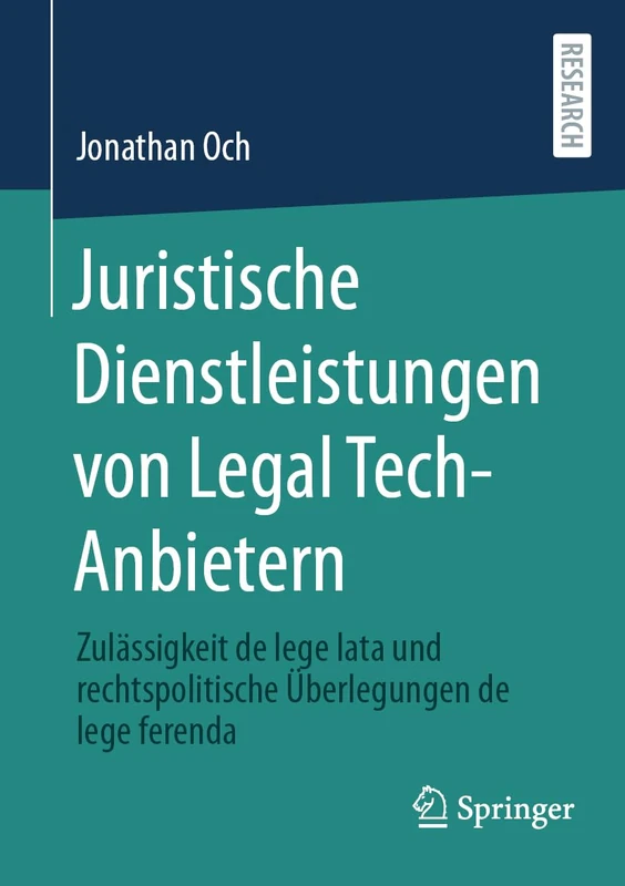 Juristische Dienstleistungen von Legal Tech-Anbietern: Zulässigkeit de lege lata und rechtspolitische Überlegungen de lege ferenda
