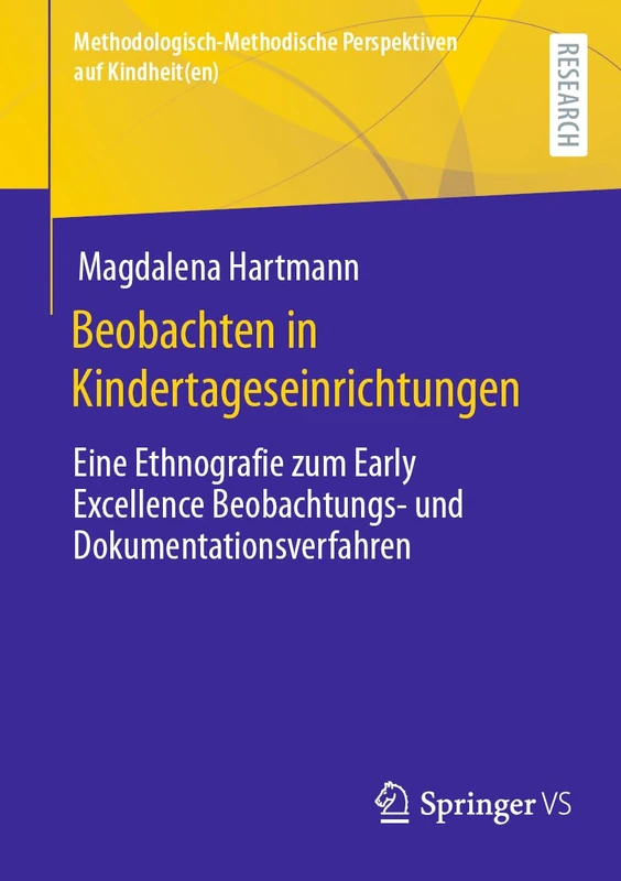 Beobachten in Kindertageseinrichtungen: Eine Ethnografie zum Early Excellence Beobachtungs- und Dokumentationsverfahren (Methodologisch-Methodische Perspektiven auf Kindheit(en))