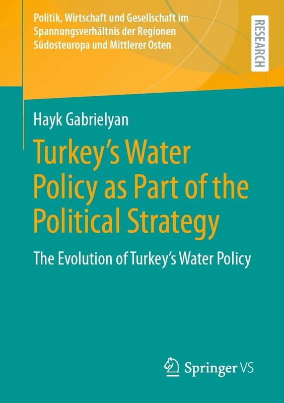 Turkey's Water Policy as Part of the Political Strategy: The Evolution of Turkey's Water Policy (Politik, Wirtschaft und Gesellschaft im ... Regionen Südosteuropa und Mittlerer Osten) - Image 1