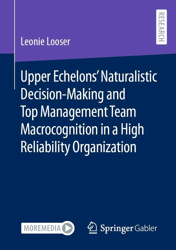 Upper Echelons’ Naturalistic Decision-Making and Top Management Team Macrocognition in a High Reliability Organization (Contributions to Management Science) - Image 1