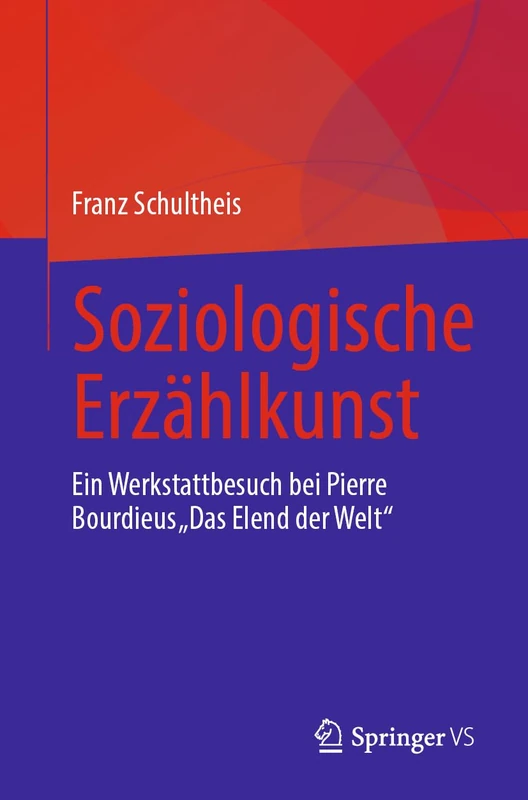 Soziologische Erzählkunst: Ein Werkstattbesuch bei Pierre Bourdieus „Das Elend der Welt“