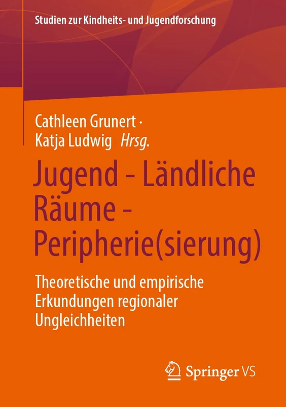 Jugend - Ländliche Räume - Peripherie(sierung): Theoretische und empirische Erkundungen regionaler Ungleichheiten: 11 (Studien zur Kindheits- und Jugendforschung, 11)